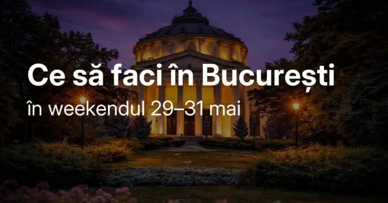 Weekend în București: 5 idei pentru 29-31 mai