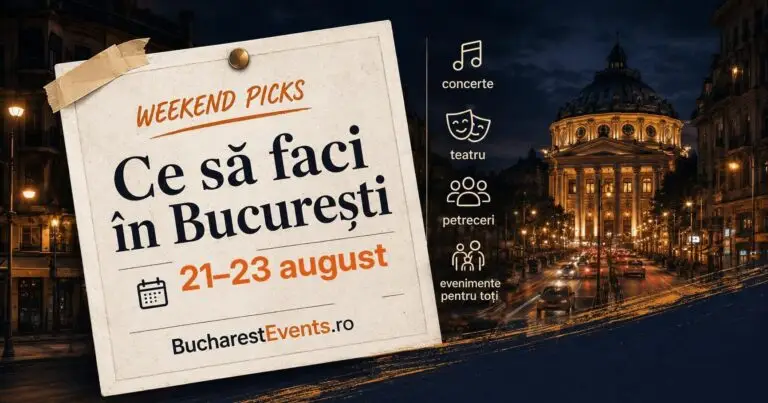 Ce faci în București în weekendul 21-23 august