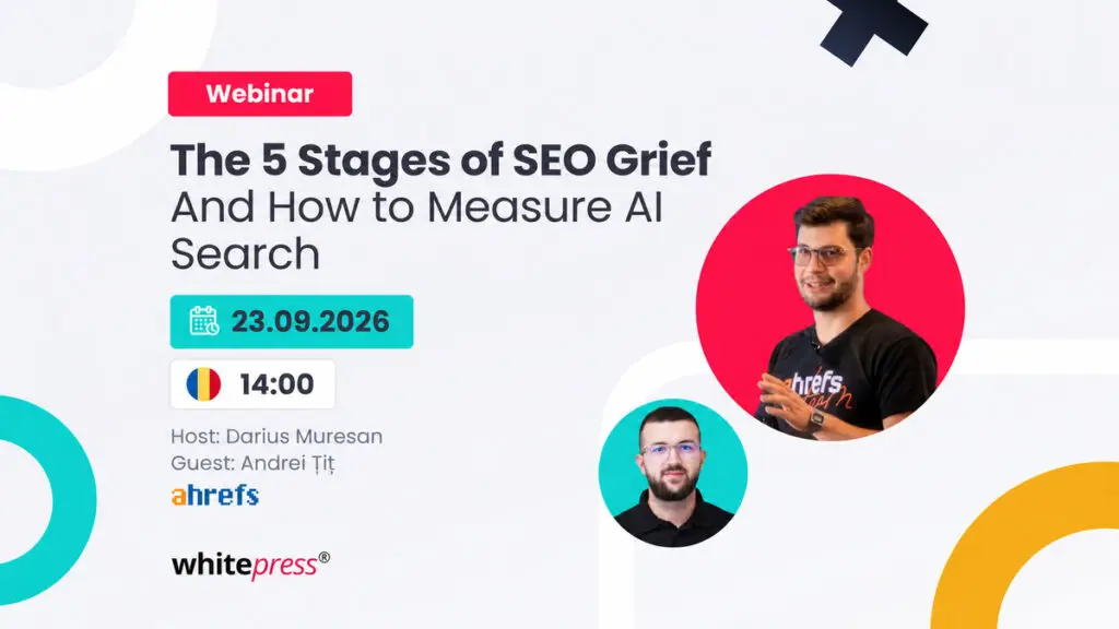 WhitePress România organizează webinarul „The 5 Stages of SEO Grief”, despre măsurarea performanței în AI Search